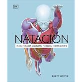 Nataci&oacute;n: Mejora tu t&eacute;cnica, gana fuerza, perfecciona tu entrenamiento (Deportes DK)