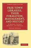 Image de Free Town Libraries, their Formation, Management, and History: In Britain, France, Germany, and America