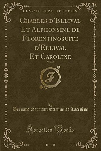 Charles D'Ellival Et Alphonsine de Florentinosuite D'Ellival Et Caroline, Vol. 2 (Classic Reprint)