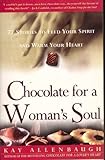 Chocolate For A Woman's Soul: 77 Stories To Feed Your Spirit And Warm Your Heart Chocolate For A Woman's Soul: 77 Stories To Feed Your Spirit And Warm Your Heart