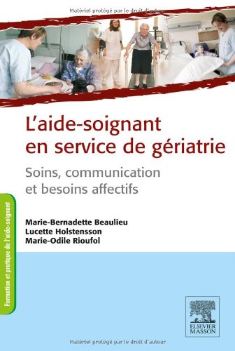 Télécharger L'aide-soignant en service de gériatrie - soins, communication et beoins affectifs Livre eBook France
