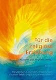 Für die religiöse Erziehung, Band 2: Weitere 99 Märchen, Legenden, Erzählungen aus dem Erfahrungsschatz eines Lehrers by