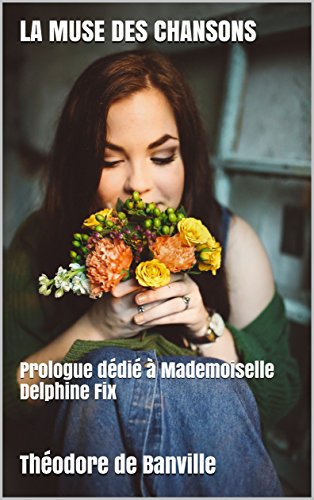 LA MUSE DES CHANSONS: Prologue dédié à Mademoiselle Delphine Fix