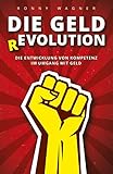 Geld(R)evolution: Die Entwicklung von Kompetenz im Umgang mit Geld by Ronny Wagner