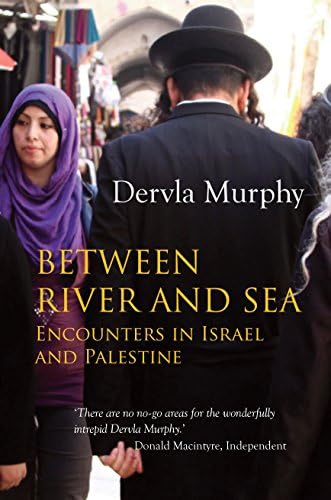 Dervla MurphyBetween River and Sea: Encounters in Israel and Palestine