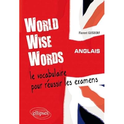 world wise words :  Anglais - Le vocabulaire pour réussir les examens