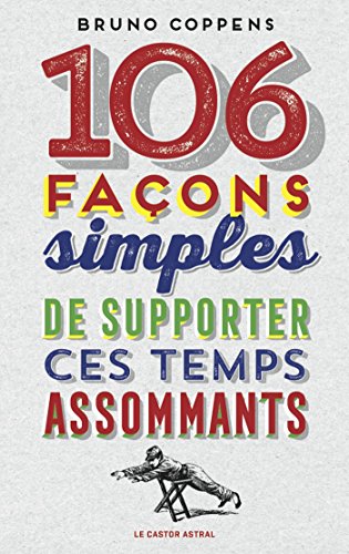 106 façons simples de supporter ces temps assommants 106 façons simples de supporter ces temps assommants