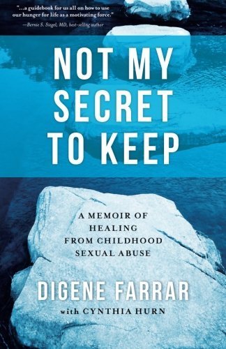 Not My Secret to Keep: A Memoir of Healing from Childhood Sexual Abuse by Digene Farrar (2014-10-31)