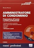 Amministratore di condominio. Preparazione all'esame e pratica professionale. Con CD-ROM