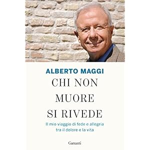 Chi non muore si rivede: Il mio viaggio di fede e allegria tra il dolore e la vita (S