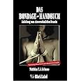 Das Bondage-Handbuch: Anleitung zum einvernehmlichen Fesseln