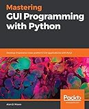 Mastering GUI Programming with Python: Develop impressive cross-platform GUI applications with PyQt by 