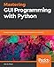 Mastering GUI Programming with Python: Develop impressive cross-platform GUI applications with PyQt by 