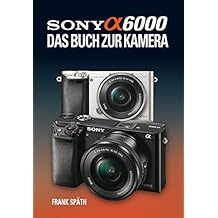 Sony Alpha 6000 Das Buch zur Kamera