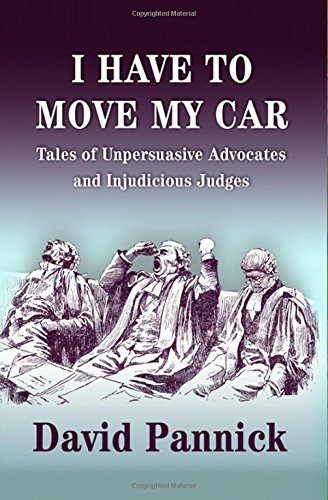 Download I Have to Move my Car: Tales of Unpersuasive Advocates and Injudicious Judges Download I Have to Move my Car: Tales of Unpersuasive Advocates and Injudicious Judges