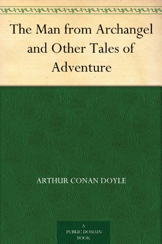 The Man from Archangel and Other Tales of Adventure (English Edition) The Man from Archangel and Other Tales of Adventure (English Edition)