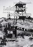 Lokführer der Todeszüge - Holocaust-Roman nach wahren Begebenheiten by