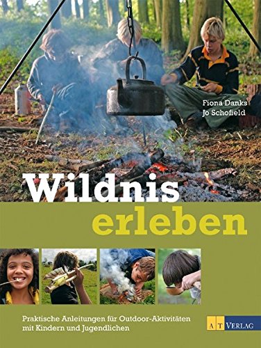 Download Wildnis erleben: Praktische Anleitungen für Outdoor-Aktivitäten mit Kindern und Jugendlichen Download Wildnis erleben: Praktische Anleitungen für Outdoor-Aktivitäten mit Kindern und Jugendlichen