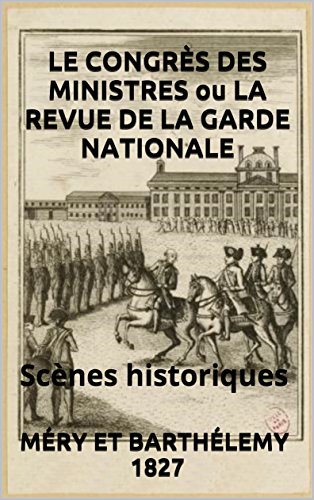 LE CONGRÈS DES MINISTRES ou LA REVUE DE LA GARDE NATIONALE.  1827: Scènes historiques