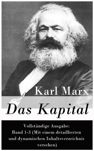 Download Das Kapital - Vollständige Ausgabe: Band 1-3 (Mit einem detaillierten und dynamischen Inhaltsverzeichnis versehen) Download Das Kapital - Vollständige Ausgabe: Band 1-3 (Mit einem detaillierten und dynamischen Inhaltsverzeichnis versehen)