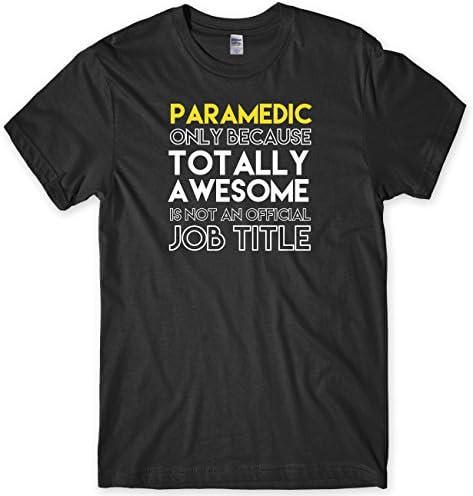 Paramedic Only Because Totally Awesome Is Not An Official Job Title Mens Unisex T-Shirt-Medium-Black Funny Rude Slogan Present Gift Cool