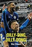 Image de ¡Dilly-ding, dilly-dong!: Leicester City, el triunfo más improbable de la historia del fútbol inglés