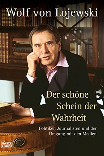 Download Der schöne Schein der Wahrheit: Politiker, Journalisten und der Umgang mit den Medien (Sachbuch. Bastei Lübbe Taschenbücher) Download Der schöne Schein der Wahrheit: Politiker, Journalisten und der Umgang mit den Medien (Sachbuch. Bastei Lübbe Taschenbücher)
