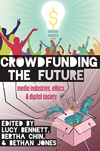 Crowdfunding the Future: Media Industries, Ethics, and Digital Society (Digital Formations Book 98) (English Edition)
