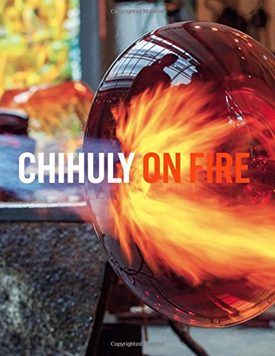 Chihuly on Fire Chihuly on Fire