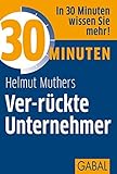 30 Minuten Ver-rückte Unternehmer by Helmut Muthers