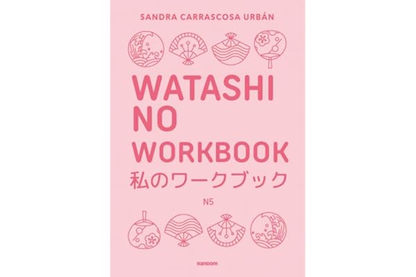 Watashi no workbook N5: Libro de ejercicios orientado a conseguir el nivel Noken 5 (Idiomas)