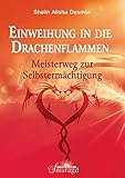 Einweihung in die Drachenflammen: Meisterweg zur Selbstermächtigung by