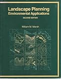 Landscape Planning: Environmental Applications by William M. Marsh