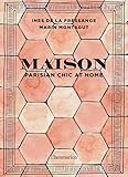 Maison - Parisian chic at home (INTERIORS / DEC) (English Edition) by Inès de la Fressange, Marin Montagut