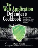 Web Application Defender's Cookbook: Battling Hackers and Protecting Users by Ryan C. Barnett