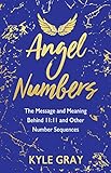 Angel Numbers: The Message and Meaning Behind 11:11 and Other Number Sequences (English Edition) by 