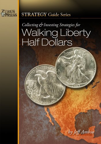 Collecting and Investing Strategies for Walking Liberty Half Dollars (The Official Strategy Guide)