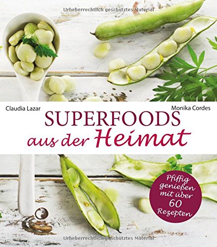 Download Superfoods aus der Heimat: Pfiffig genießen mit über 60 Rezepten (Heimische Superfoods) Download Superfoods aus der Heimat: Pfiffig genießen mit über 60 Rezepten (Heimische Superfoods)