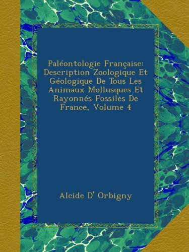 Paléontologie Française: Description Zoologique Et Géologique De Tous Les Animaux Mollusques Et Rayonnés Fossiles De France, Volume 4