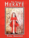 The Temple of Hekate: Exploring The Goddess Hekate through Ritual, Meditation And Divination (English Edition) by Tara Sanchez
