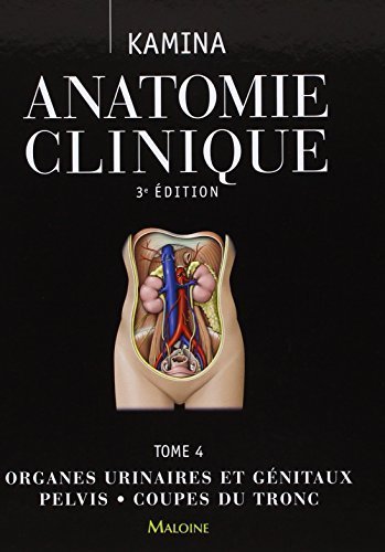 Anatomie Clinique: Organes Urinaires Et G????nitaux, Pelvis, Coupes Du Tronc (French Edition) by Pierre Kamina (2014-02-15) francais