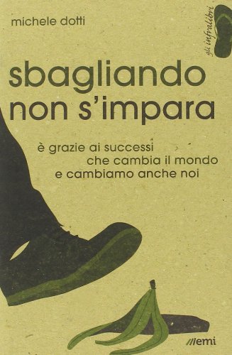 Sbagliando non s'impara. È grazie ai successi che cambia il mondo e cambiamo anche noi Sbagliando non s'impara. È grazie ai successi che cambia il mondo e cambiamo anche noi