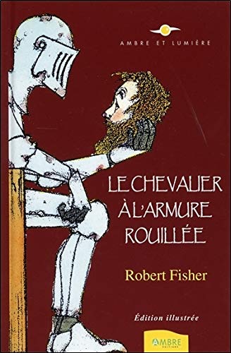 Le Chevalier à l'armure rouillée - Edition illustrée Le Chevalier à l'armure rouillée - Edition illustrée