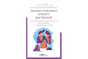 Aucune rencontre n'arrive par hasard: Se découvrir à travers les autres