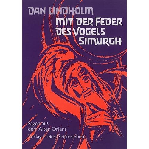 Mit der Feder des Vogels Simurgh: Sagen aus dem alten Orient