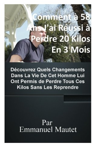Comment a 58 Ans J'ai Perdu 20 Kilos en 3 Mois Sans Les Reprendre gratuit Comment a 58 Ans J'ai Perdu 20 Kilos en 3 Mois Sans Les Reprendre gratuit