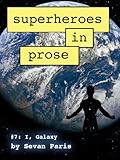 Image de Superheroes in Prose Vol 7: I, Galaxy (English Edition)