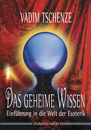 Das geheime Wissen. Einführung in die Welt der Esoterik