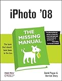iPhoto '08: The Missing Manual (Missing Manuals) by David Pogue, Derrick Story