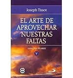 { EL ARTE DE APROVECHAR NUESTRAS FALTAS SEGUN SAN FRANCISCO DE SALES (COLECCION PILARES #05) (SPANISH) } By Tissot, Joseph ( Author ) [ Jun - 2013 ] [ Paperback ]